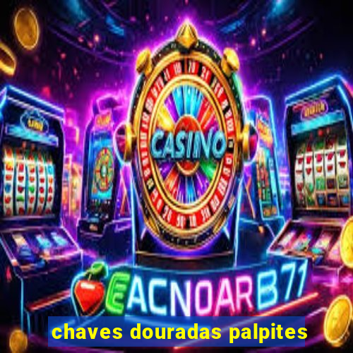 chaves douradas palpites